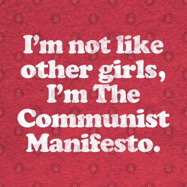 I'm Not Like Other Girls I'm The Communist Manifesto by DankFutura